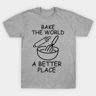 You Bake The World A Better Place, Fuuny Baker Quote T-Shirt